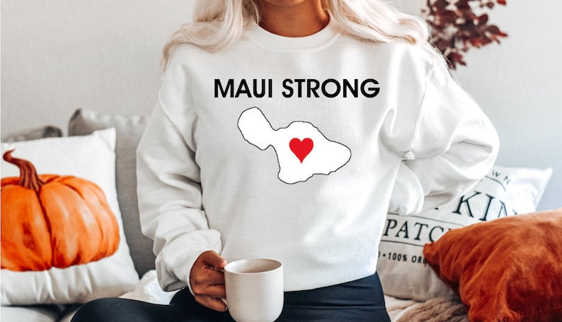 Maui Strong Sweatshirt,Maui Wildfire Relief, All Profits Will Be Donated, Support For Hawaii Fire Victims, Hawaii Fires, Maui Strong Sws1899