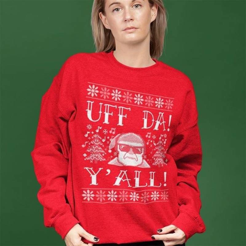 Uff Da Y’All Santa Ugly Christmas Best Gifts For The Girls On Christmas Red Sweatshirt S-5Xl