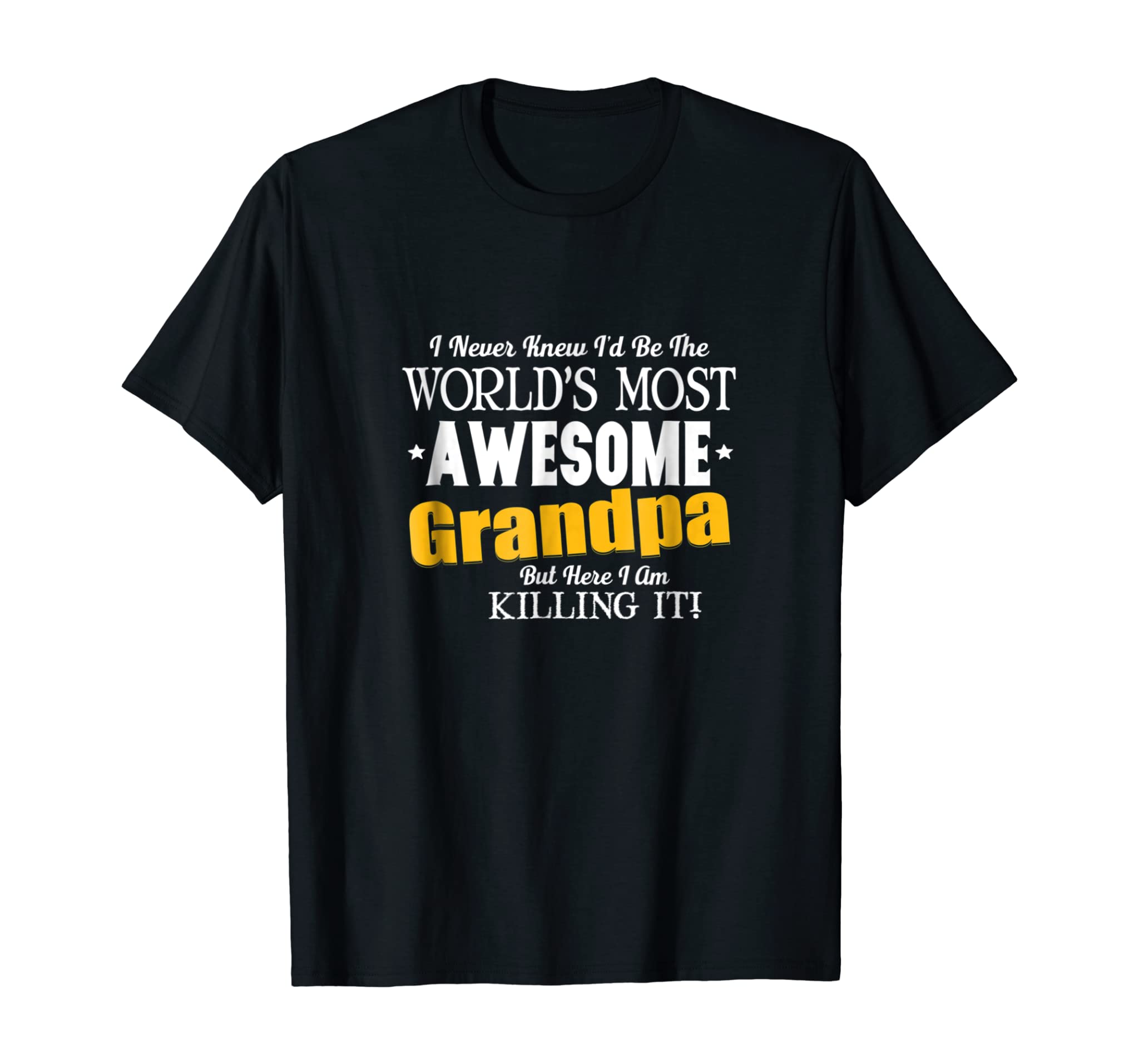 Funny Awesome Grandpa Here I Am Killing It T-Shirt