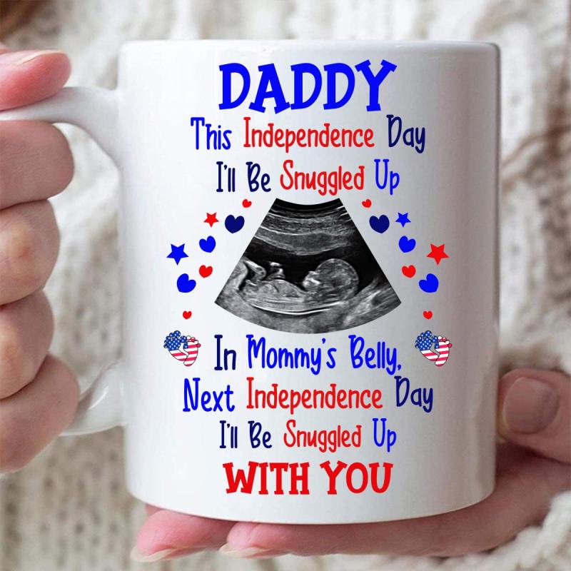 Personalized Daddy Independence Day I’Ll Be Snuggled Custom Coffee Mug, Ultrasound Sonogram Photo Gift For New Dad