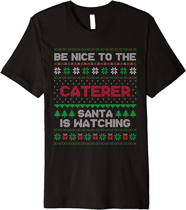 Xmas Gift For Caterer Caterer Ugly Christmas Sweater Premium T-Shirt