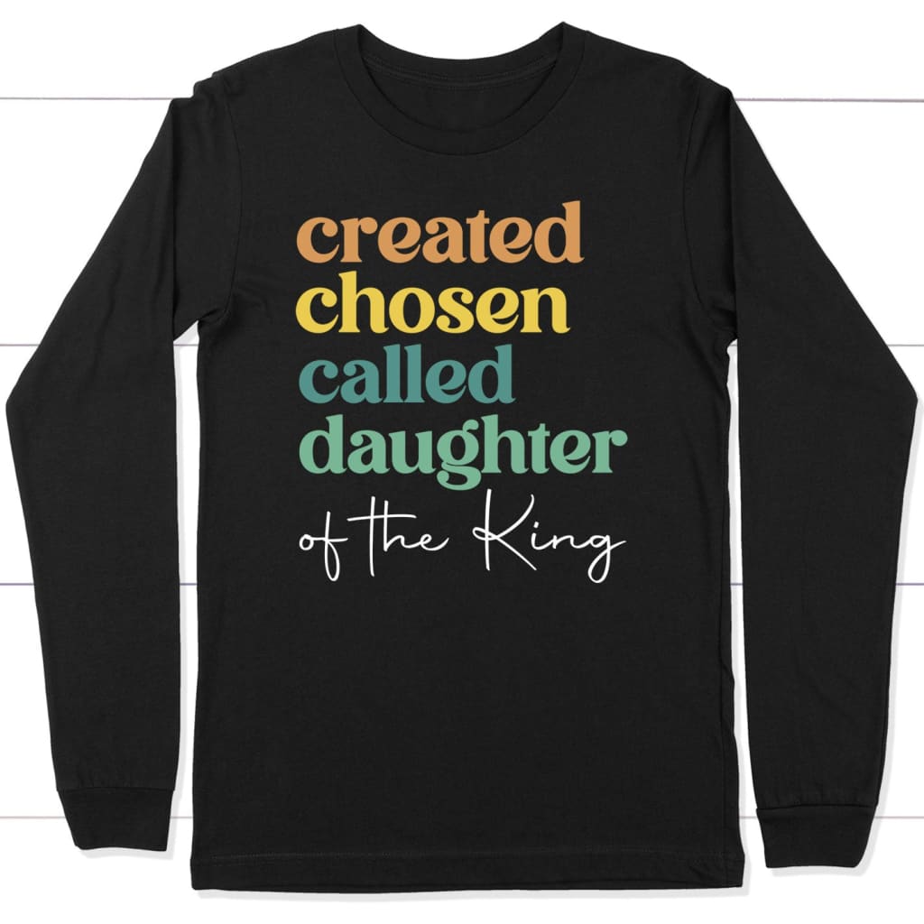 Created Chosen Called Daughter Of The King Long Sleeve Shirt