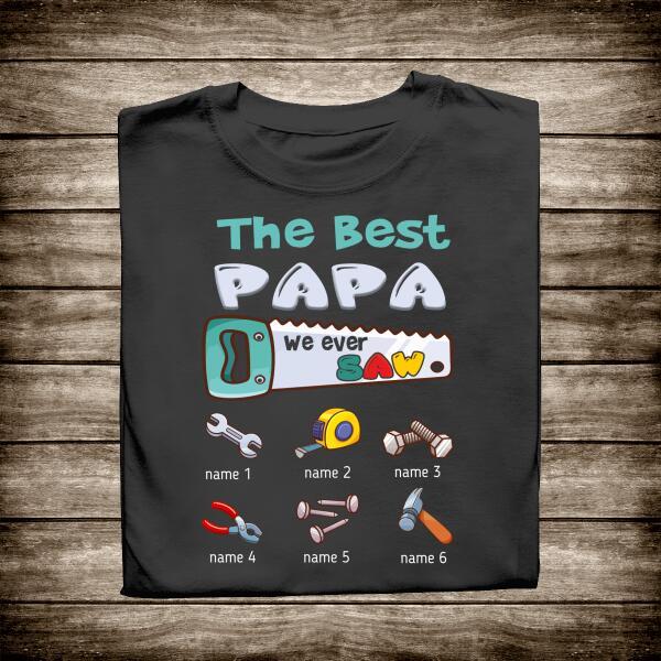 The Best Papa We Ever Saw Personalized T-Shirt Amazing Gift For Dad Father Grandpa