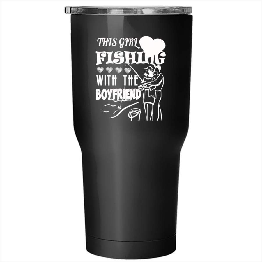 This Girl Loves Fishing With The Boyfriend Tumbler 30 oz Stainless Steel, Cool Couple Travel Mug