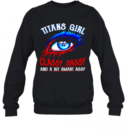 Tennessee Titans Girl Classy Sassy And A Bit Smart Assy Sweatshirt