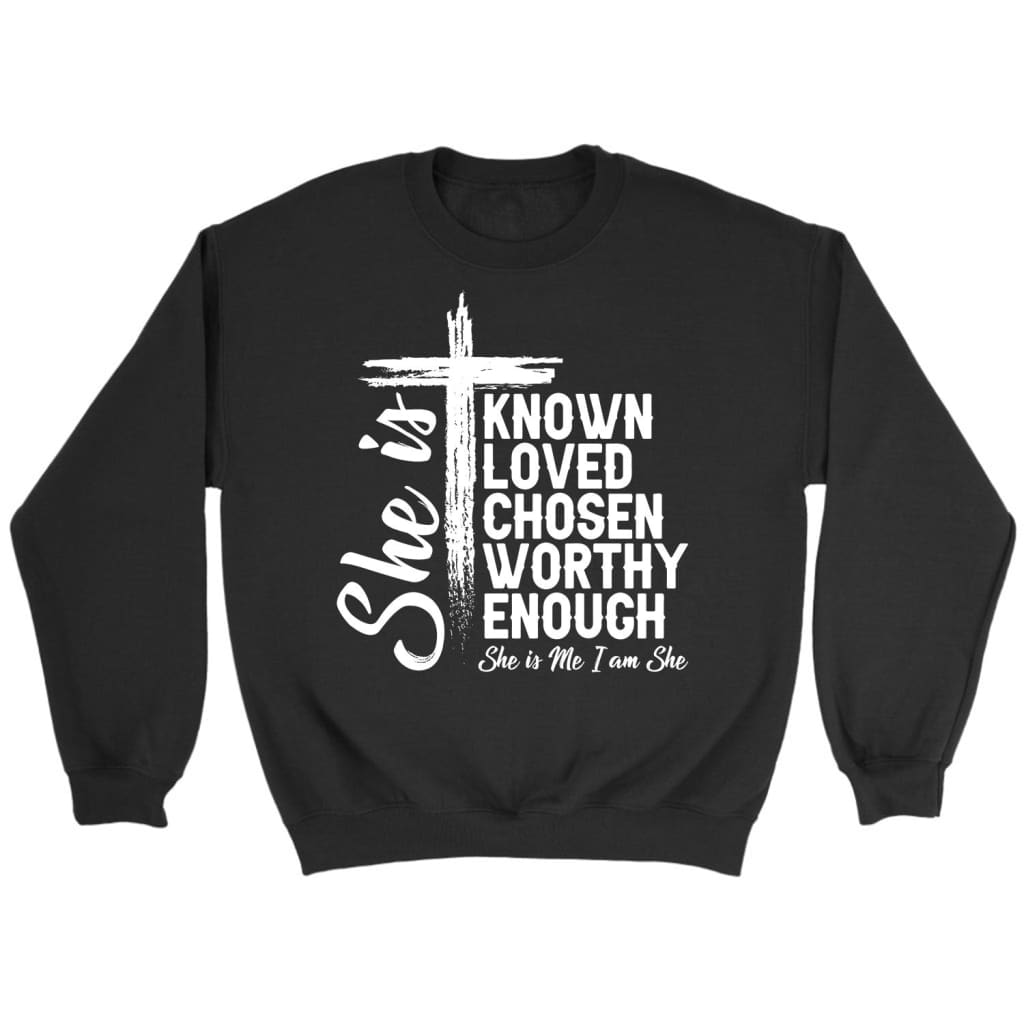 She Is Known Loved Chosen Worthy Enough Christian Sweatshirt, Christian Gifts