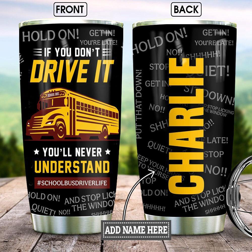 Personalized School Bus Driver You Don’T Understand Stainless Steel Tumbler, Tumbler Cups For Coffee/Tea, Great Customized Gifts For Birthday Christmas Thanksgiving Tumbler Cups