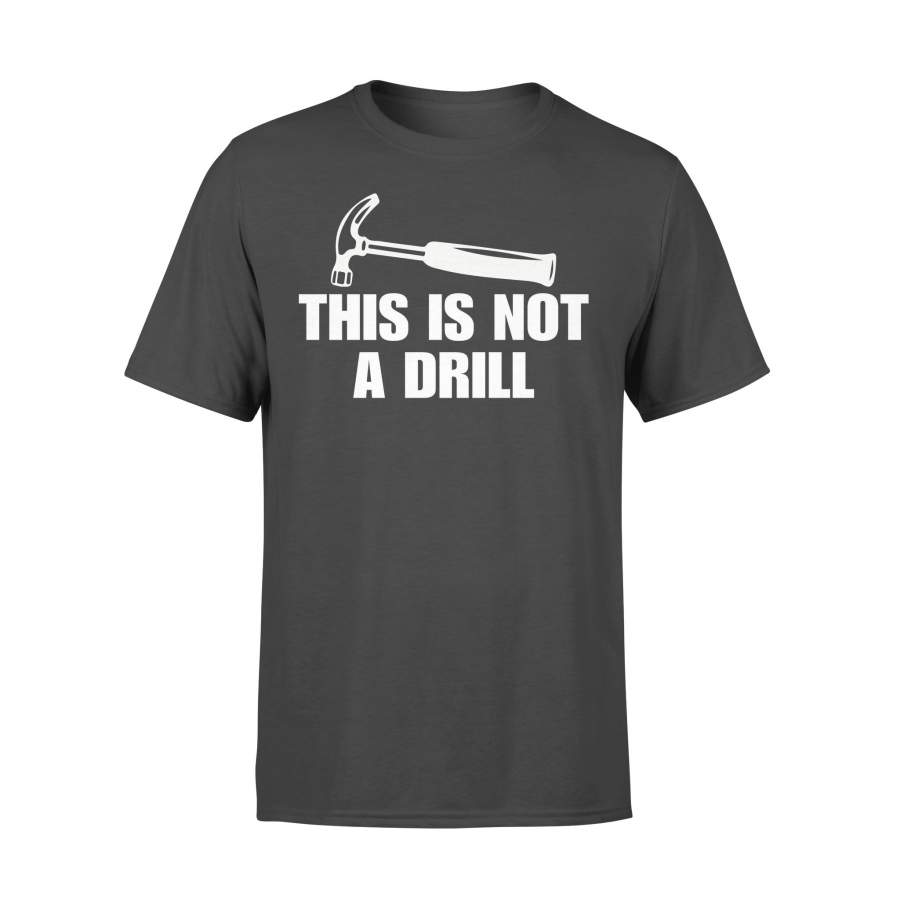 This Is Not A Drill T-Shirt