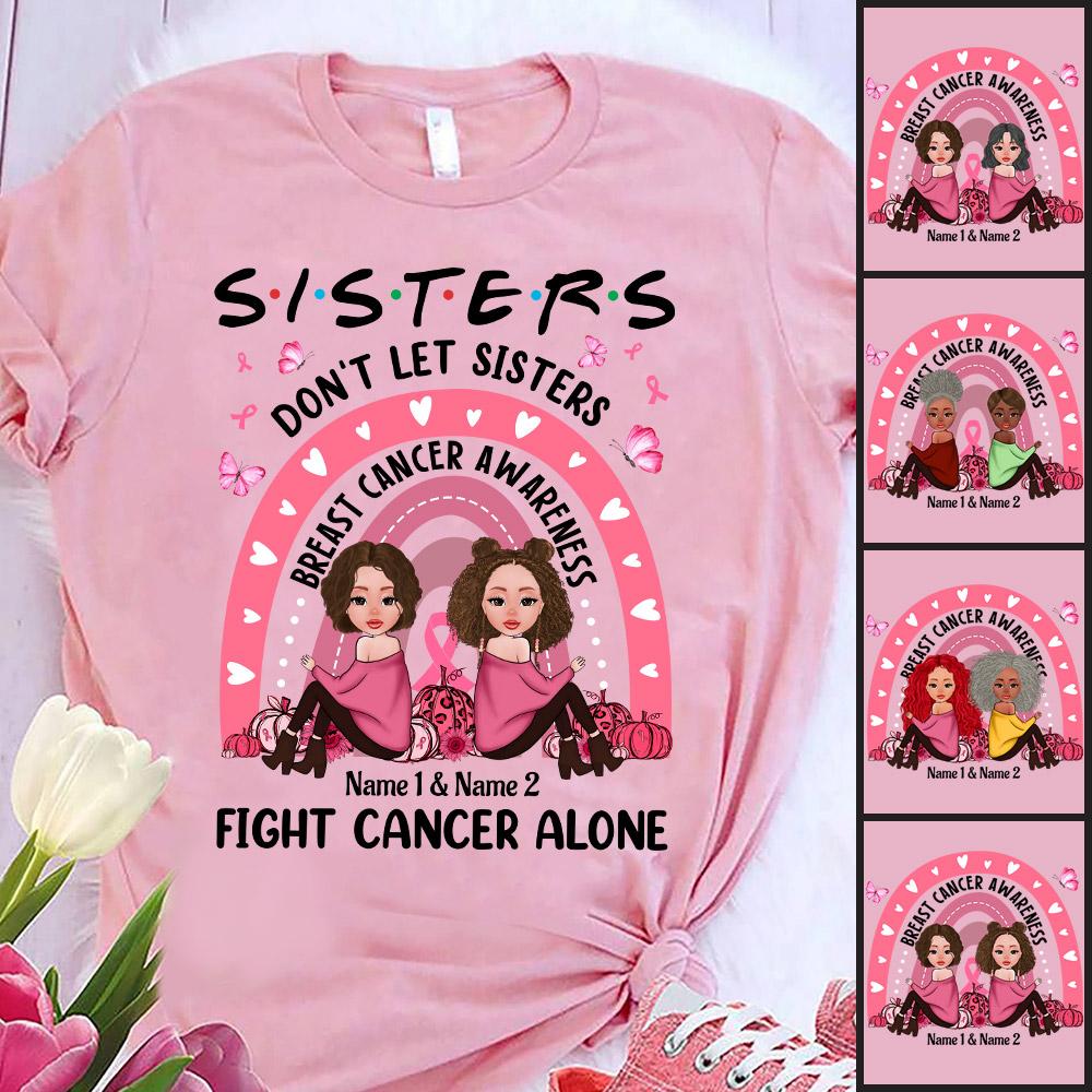 Sisters Don’T Let Sister Breast Cancer Awareness Rainbow Shirt Custom Sister Name Shirt For October Sister Hg98 Trhn
