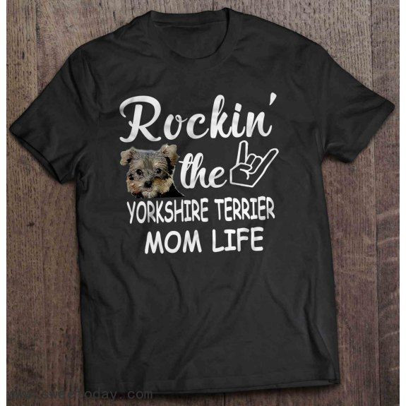 Rockin The Yorkshire Terrier Mom Life Shirt