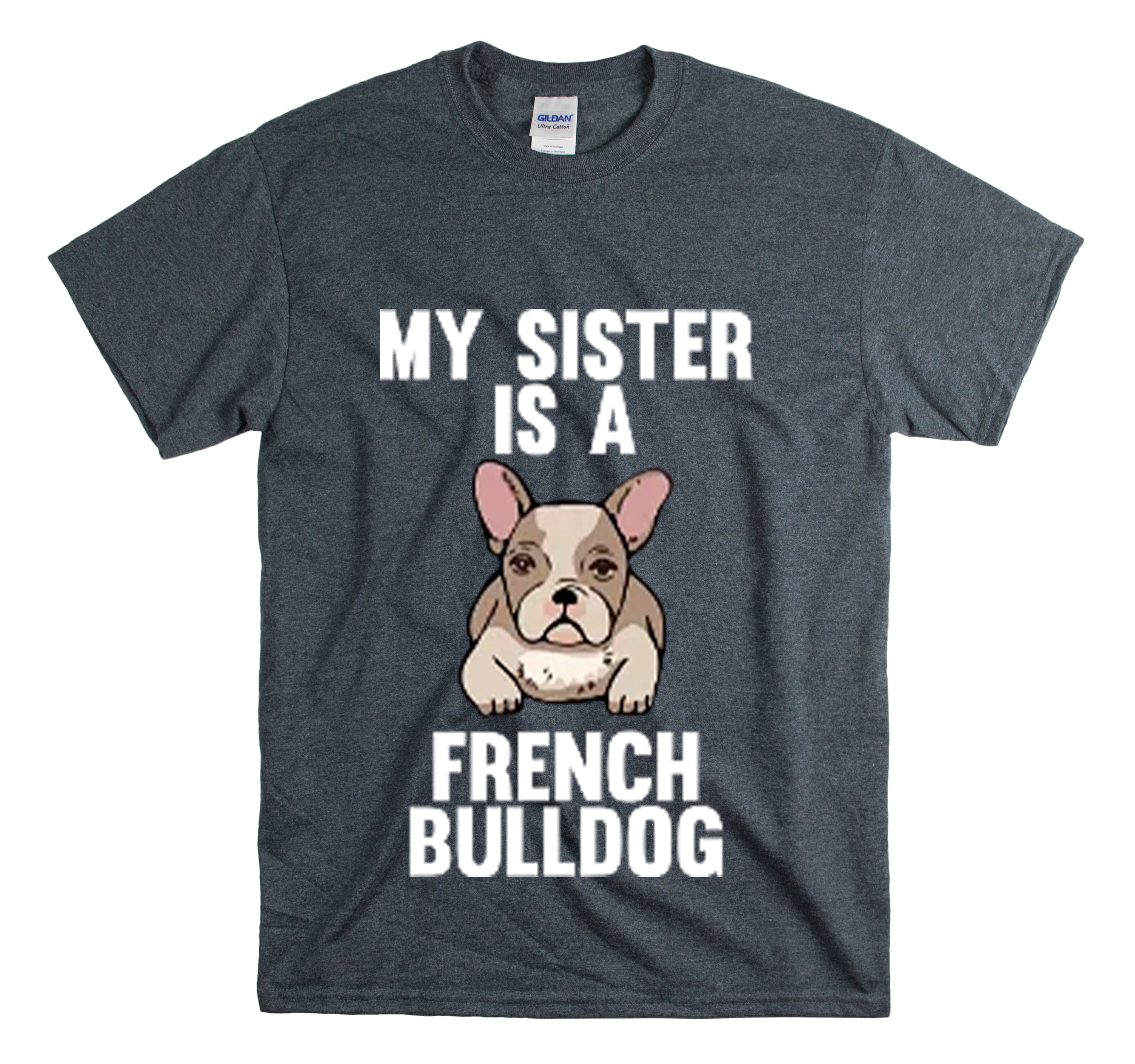 Shirt Funny My Sister’S A Frenchies Gag Boys Girls French Bulldog Lovers Pet Unique T-Shirt Unisex Heavy Cotton Tee