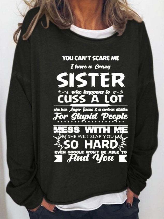 You Can’T Scare Me I Have A Crazy Sister Mess With Me She Will Slap You So Hard  Long Sleeve Top