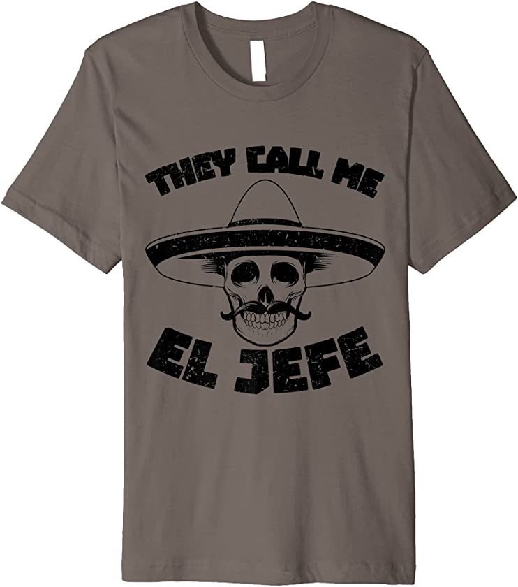 They Call Me El Jefe Funny Skeleton Mexican Calavera Premium T-Shirt