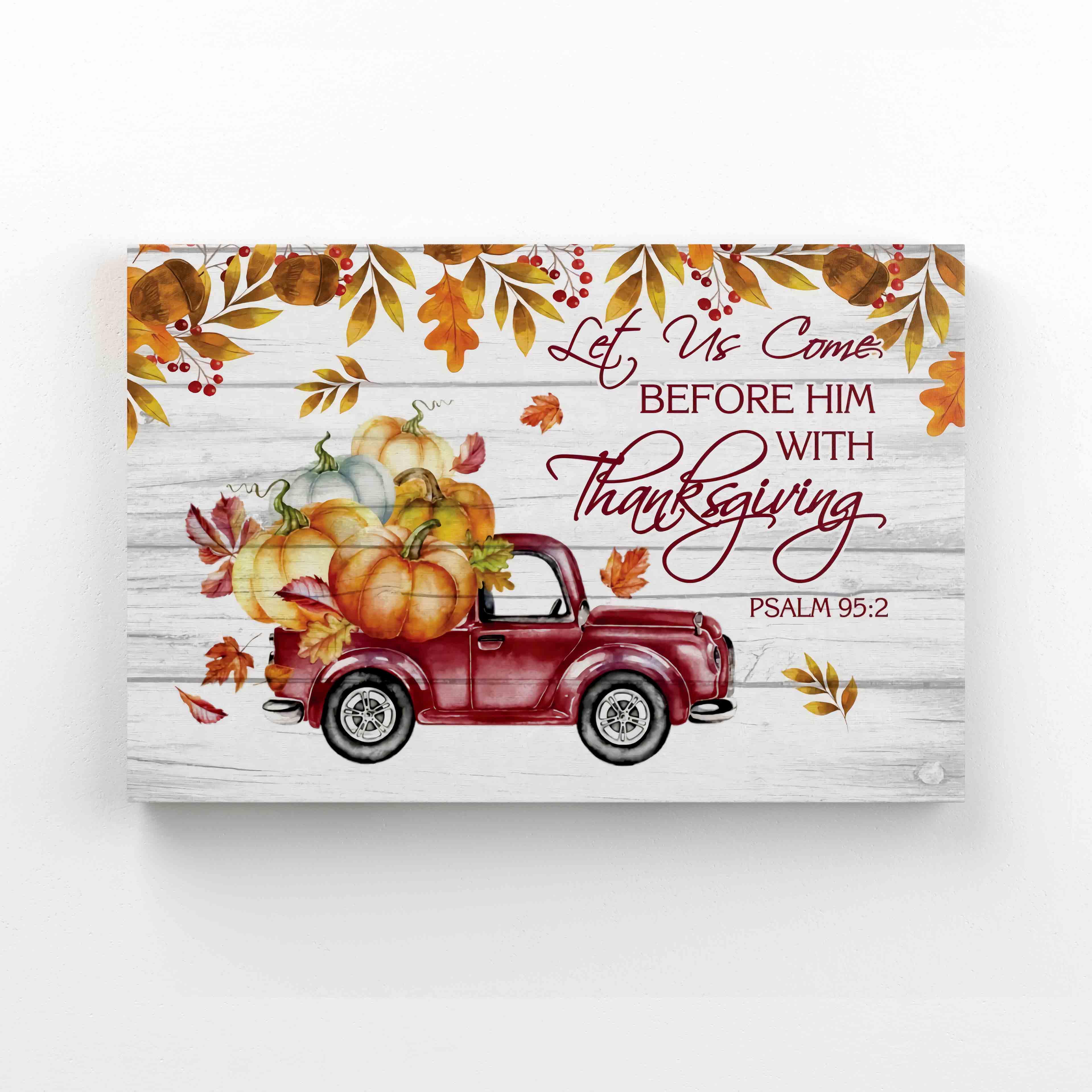 Red Truck Carrying Pumpkin Canvas, Let Us Come Before Him With Thanksgiving Canvas, Thanksgiving Canvas Teesummer