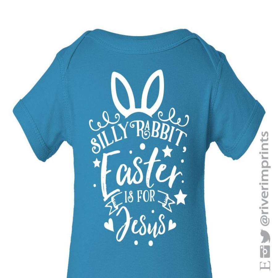 SILLY RABBIT EASTER IS FOR JESUS Cotton Onesie or Tee