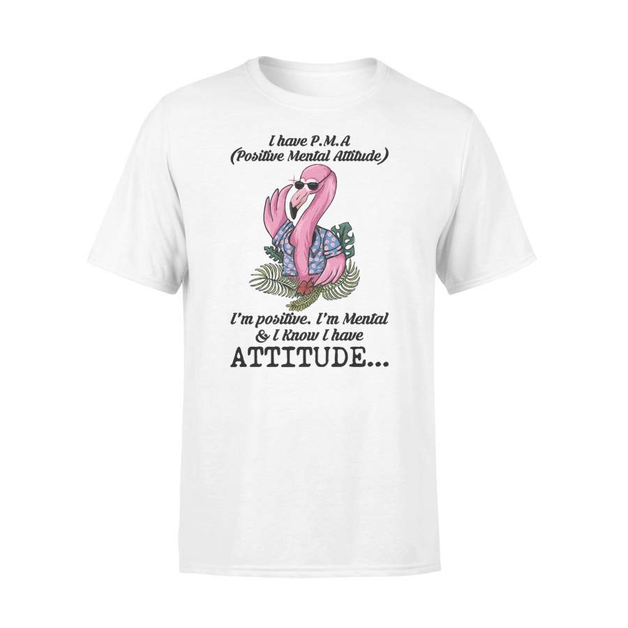 I Have Positive Mental Attitude Flamingo T-shirt