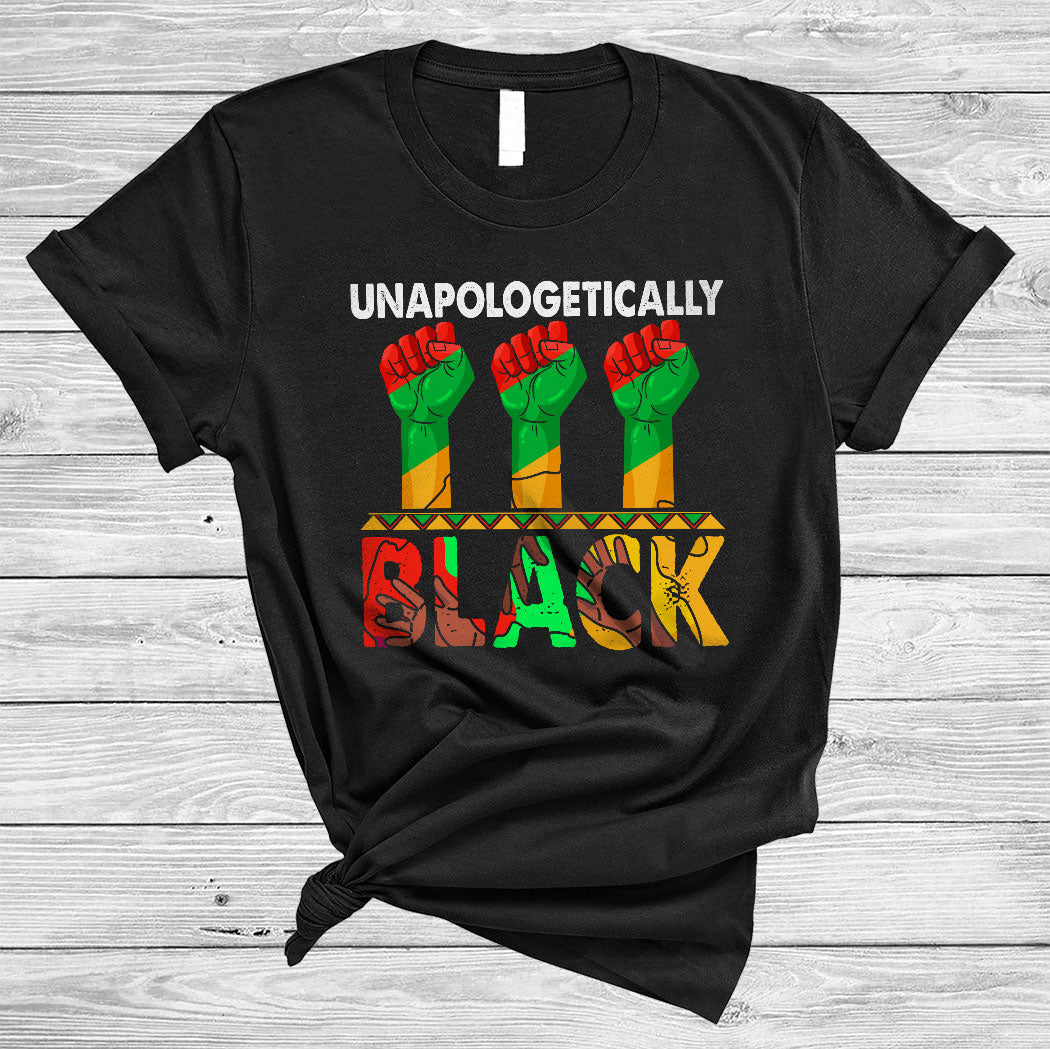 Unapologetically Black Cool Black History Month Afro Hands African American Pride Lover Gifts T-Shirt