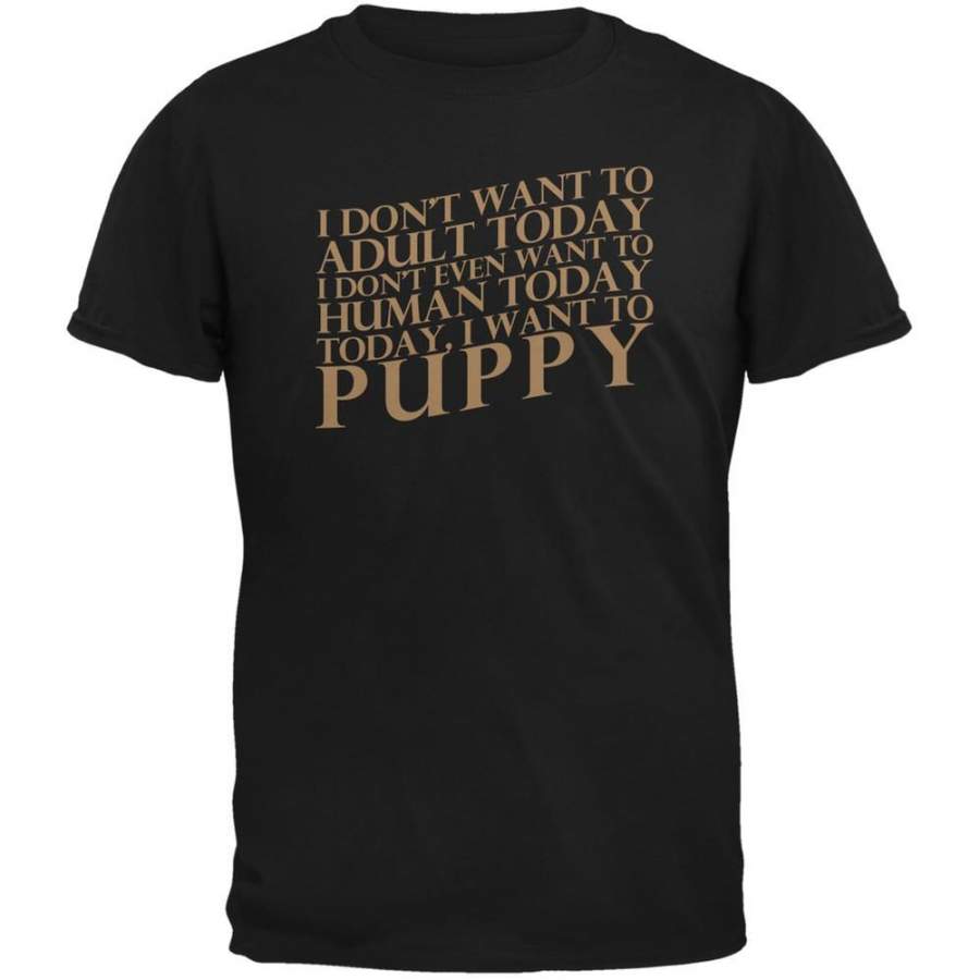 Don’t Adult Today Just Puppy Dog Black Adult T-Shirt