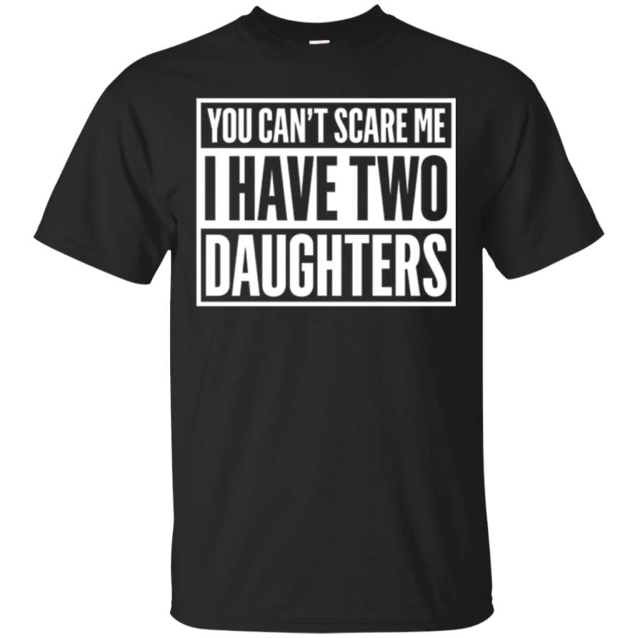 You Can’t Scare Me I Have Two Daughters White C3 T-shirt