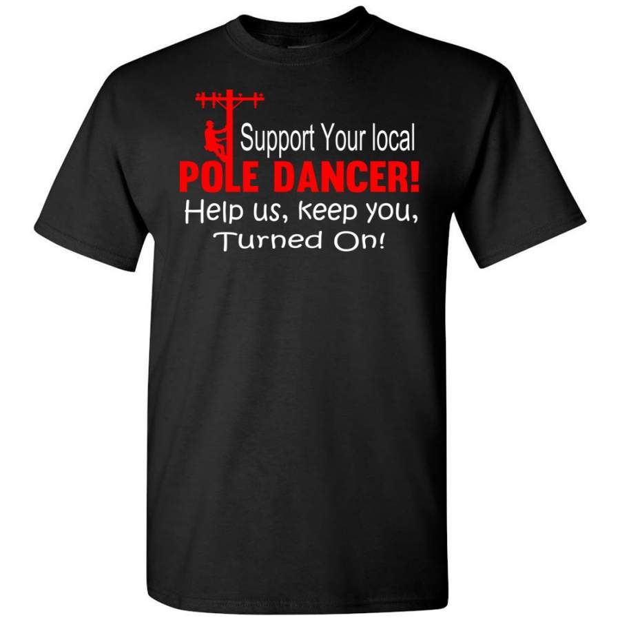 Support Your Local Pole Dancer Funny Lineman Shirts