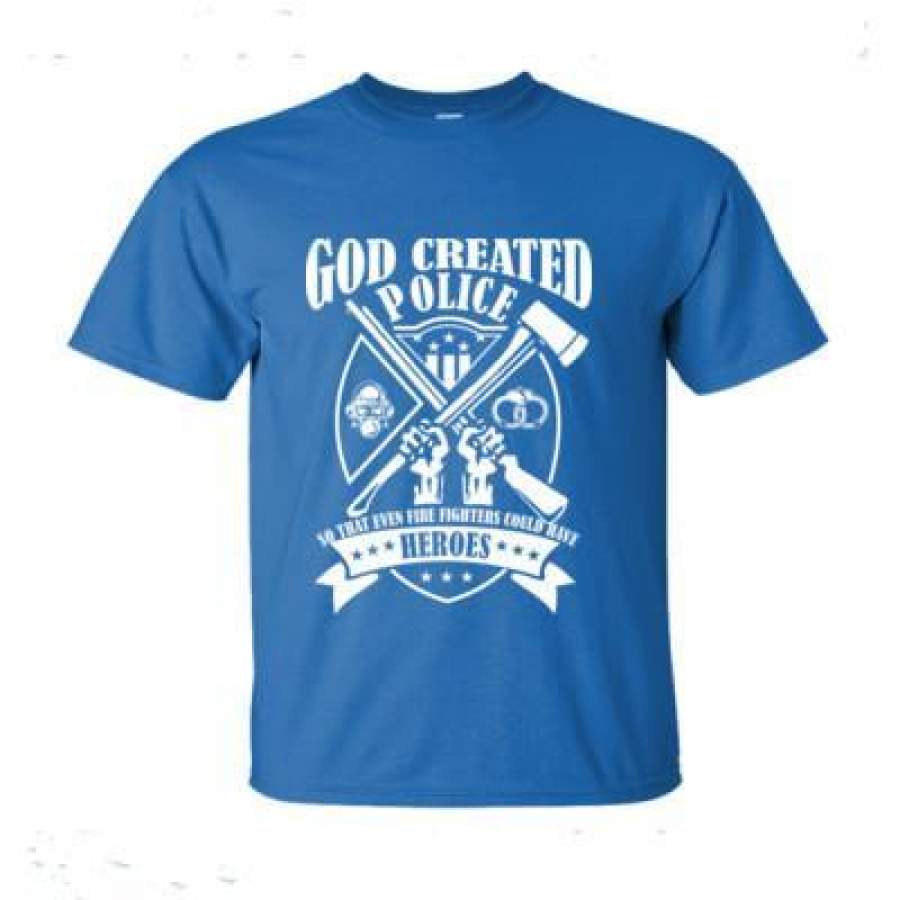 AGR God Created Police So That Even Firefighters Could Have Heroes – Ultra-Cotton T-Shirt