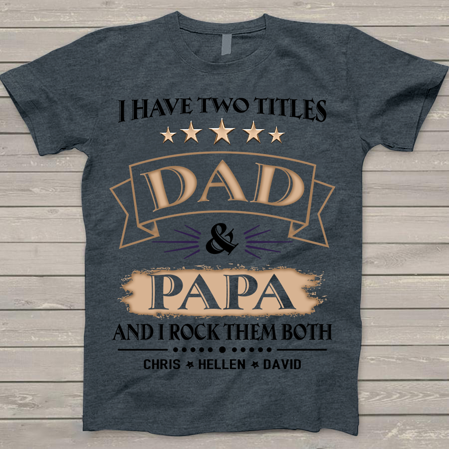 Apayprint – I Have Two Titles Dad and Papa And Grandkid’s Name | Personalized T-Shirt
