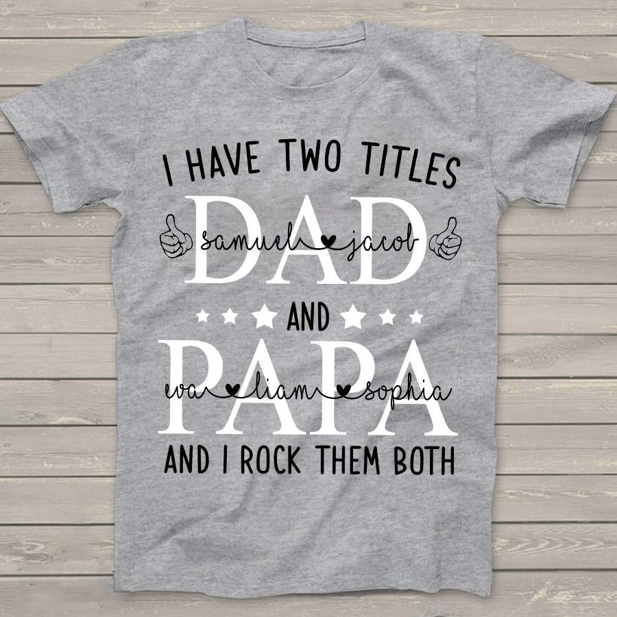 Personalized I Have Two Titles Dad and Papa Shirt