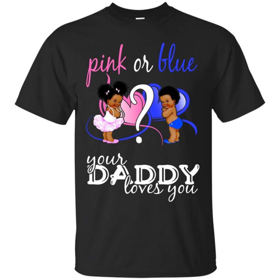 Pink Or Blue Your Daddy Loves You Gender Reveal Shirt