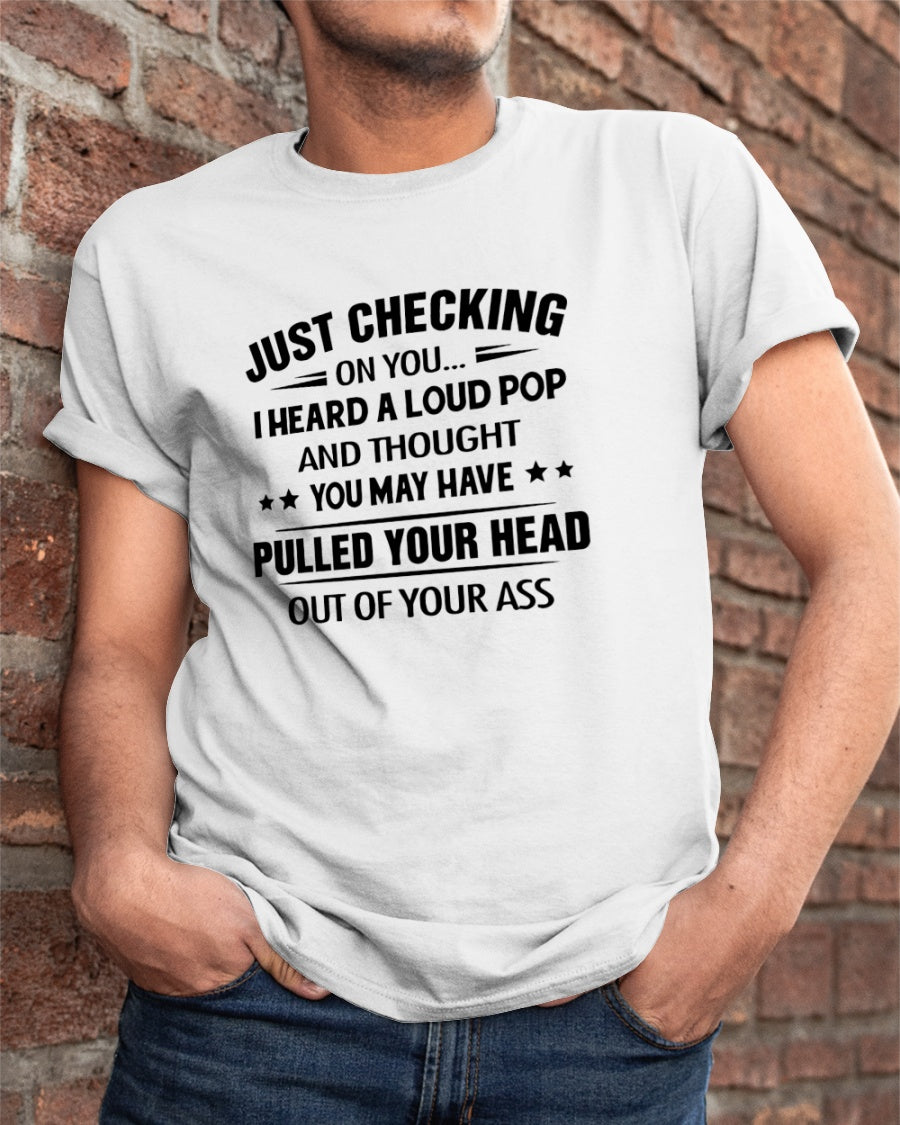 Just Checking On You I Heard A Loud Pop Gift Standard/Premium T-Shirt