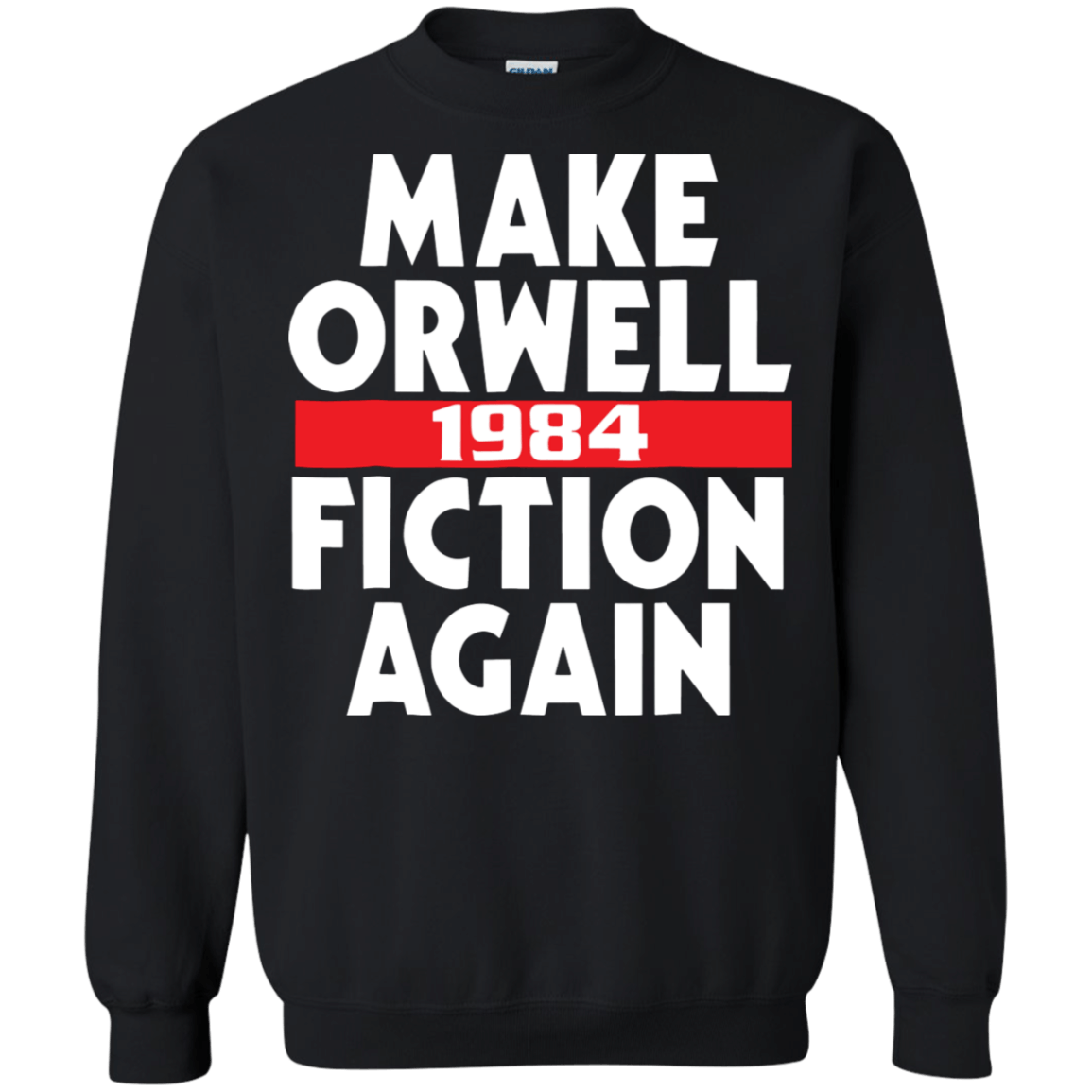 Make Orwell Fiction Again 1984 cool shirt Sweatshirt