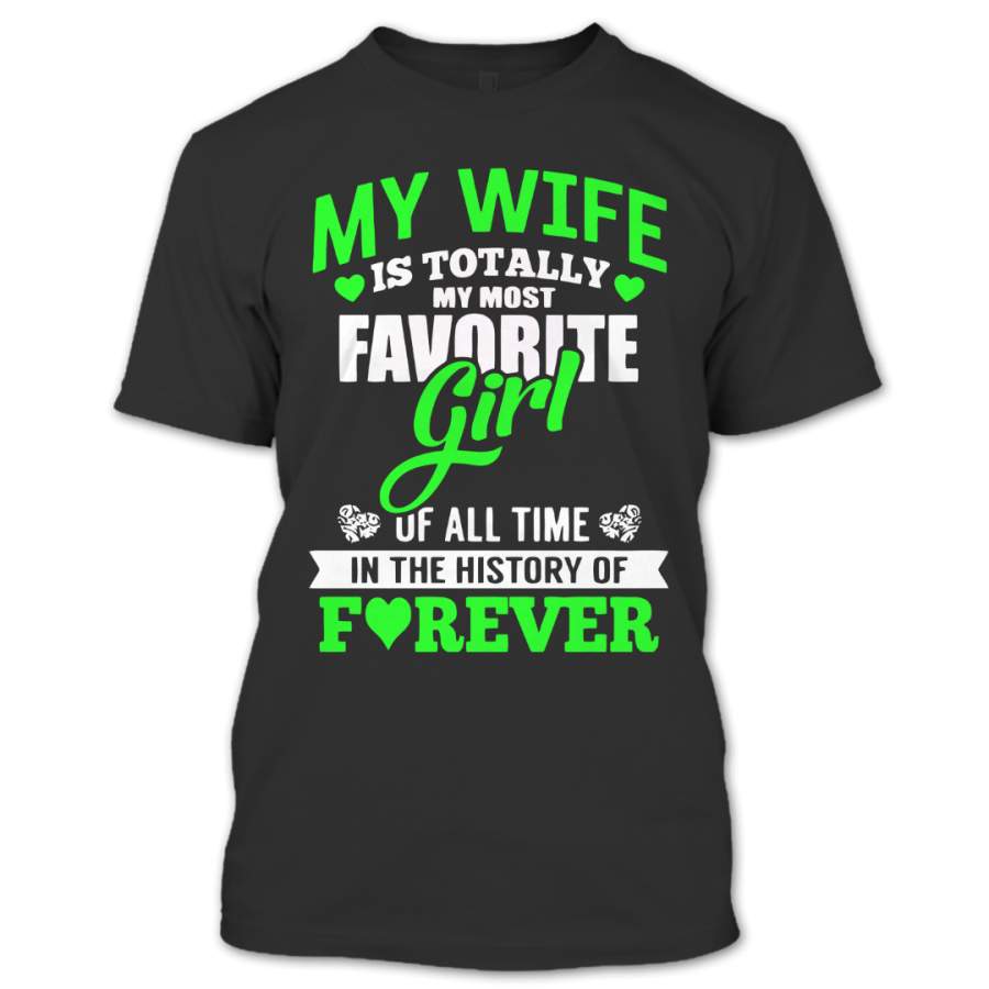 My Wife Is Totally My Most Favorite Girl Of All Time T Shirt, I Love My Wife Shirt, Couples Shirts