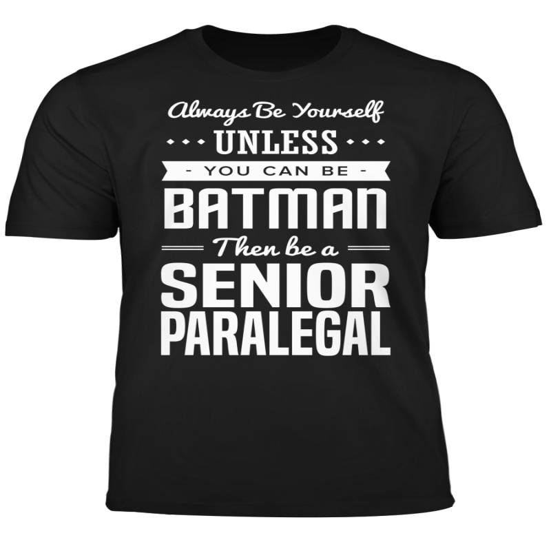 You Can Be A Batman Then Be A Senior Paralegal Tshirt