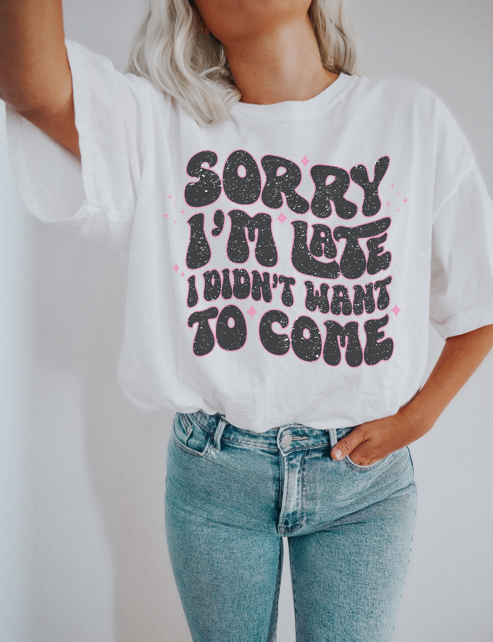 Sorry I’m Late I Didn’t Want To Come Retro Vintage Vibe Graphic Tee