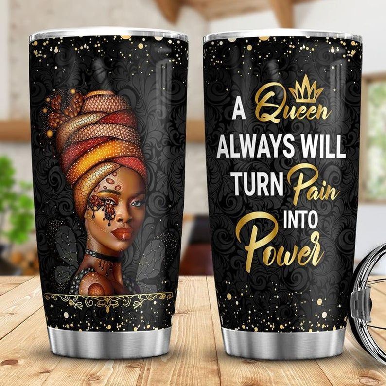 A Queen Always Turn Pain Into Power Black Queen Gift For Lover Day Travel Tumbler All Over Print Size 20Oz – 30Oz