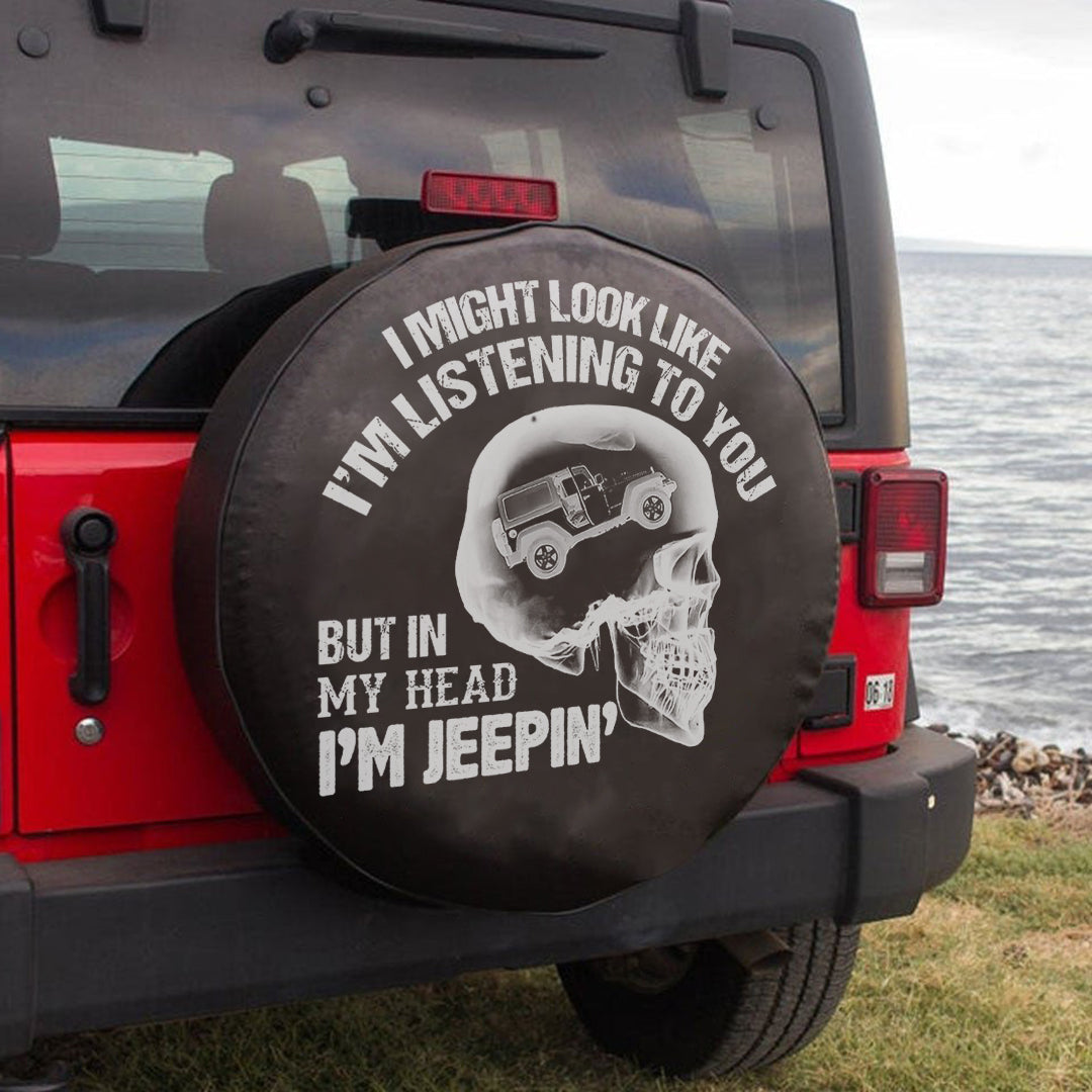 Jeep I Might Look Like I Listening To You But My Head I’M Jeep’ Spare Tire Cover Lt11