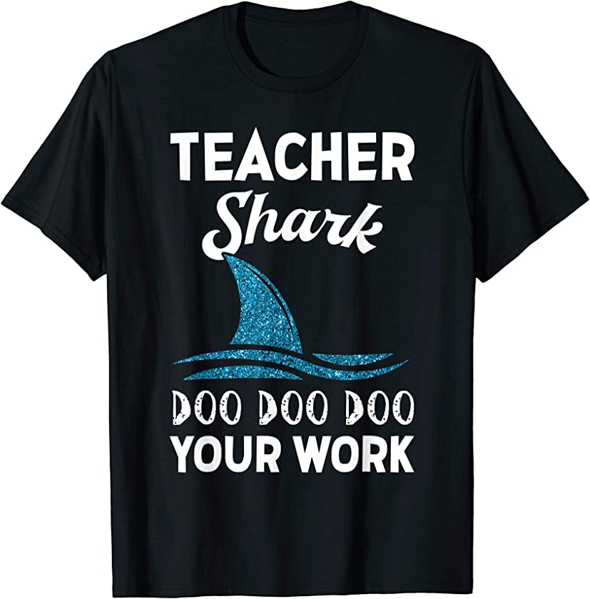 Women Teacher Shark Doo Doo Doo Your Work Funny Gift T-Shirt