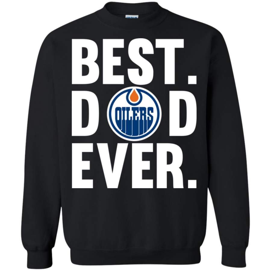 Best Dad Ever Edmonton Oilers shirt Father Day Sweatshirt – Moano Store