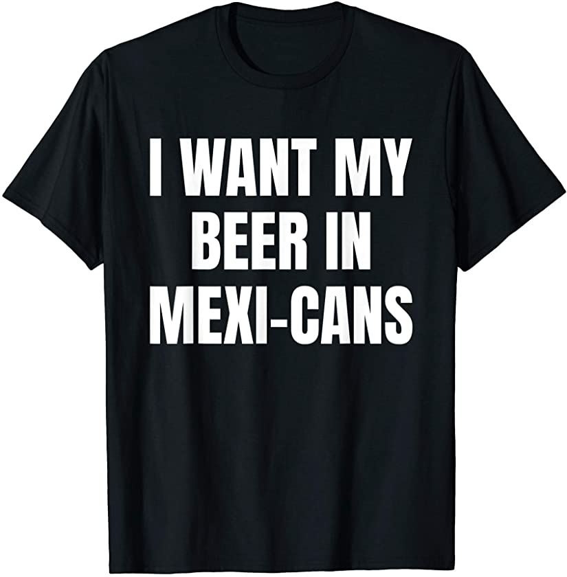 Beer in Mexi-cans Pun Mexican Cinco de Mayo Drinking T-Shirt