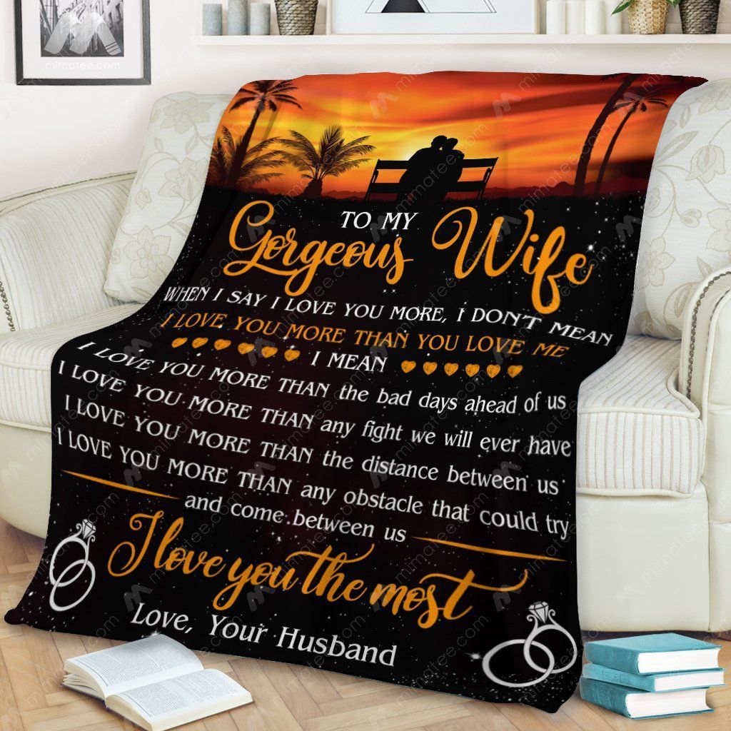 To My Gorgeous Wife When I Say I Love You More – Graphic Design – Fleece Blanket
