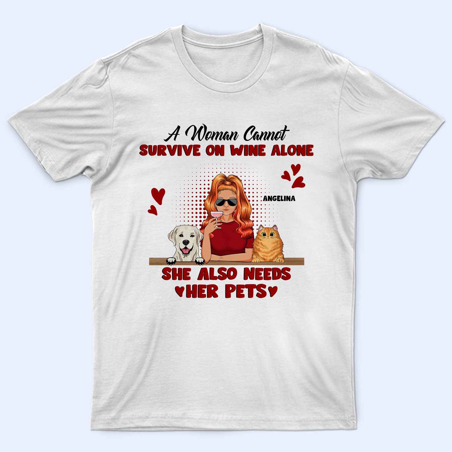 Pet Lovers A Woman Cannot Survive On Wine Alone – Gift For Pet Lovers – Personalized Custom T Shirt