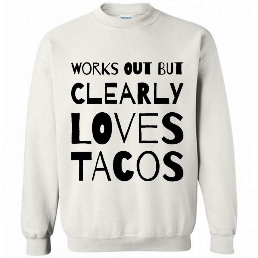 Works Out But Clearly Loves Tacos (w) – Gildan Crewneck Sweatshirt