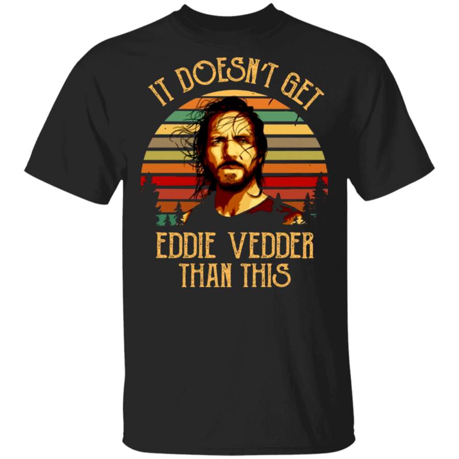 Sunset It Doesn’t Get Eddie Vedder Than This Shirt