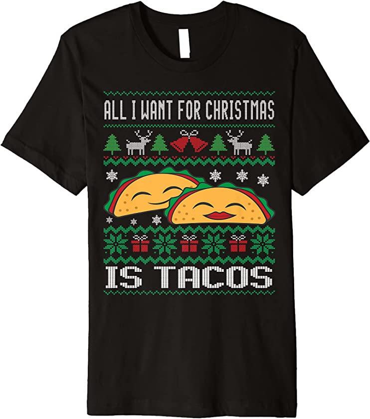 ALL I WANT FOR CHRISTMAS IS TACOS FUNNY UGLY TACOS LOVERS Premium T-Shirt