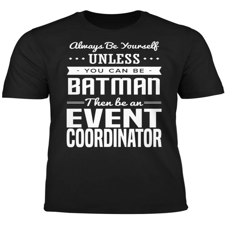 You Can Be A Batman Then Be An Event Coordinator Tshirt