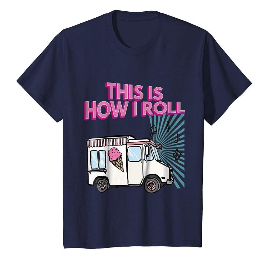 Summer T-Shirts This Is How I Roll Funny Casual Ice Cream Truck Short Sleeve T-Shirt Gift