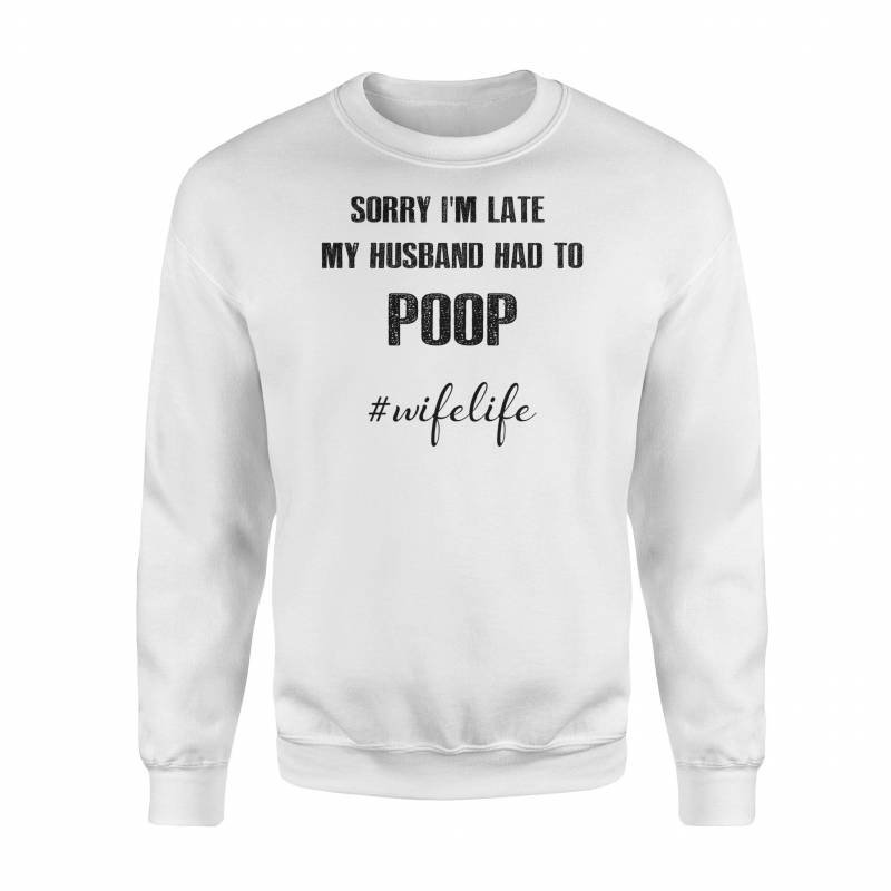 I’m late my husband had to poop – Standard Fleece Sweatshirt