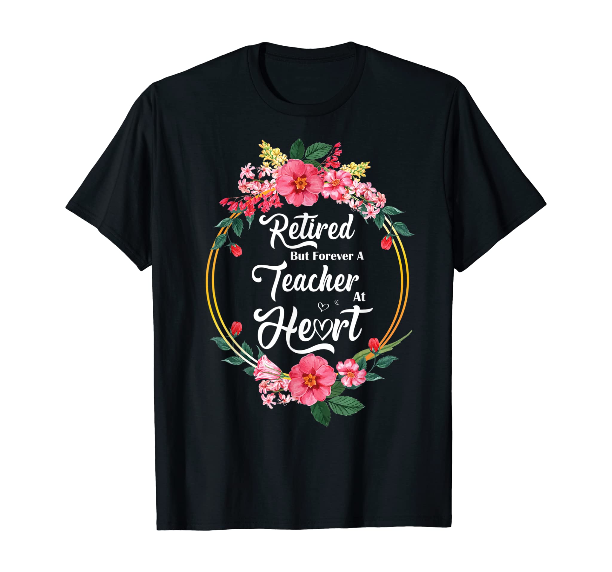 Retired But Forever A Teacher At Heart Teaching Gift T-Shirt