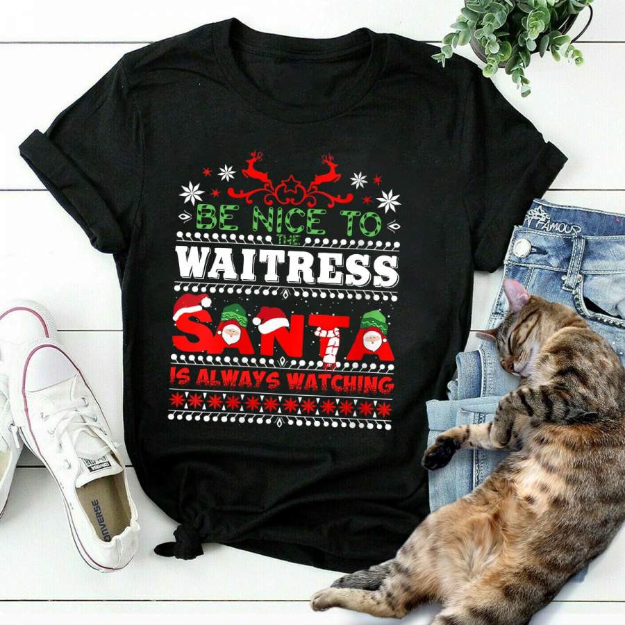 Be nice to waitress santa is always watching ugly christmas gift black cotton t shirt for men and women s-6xl