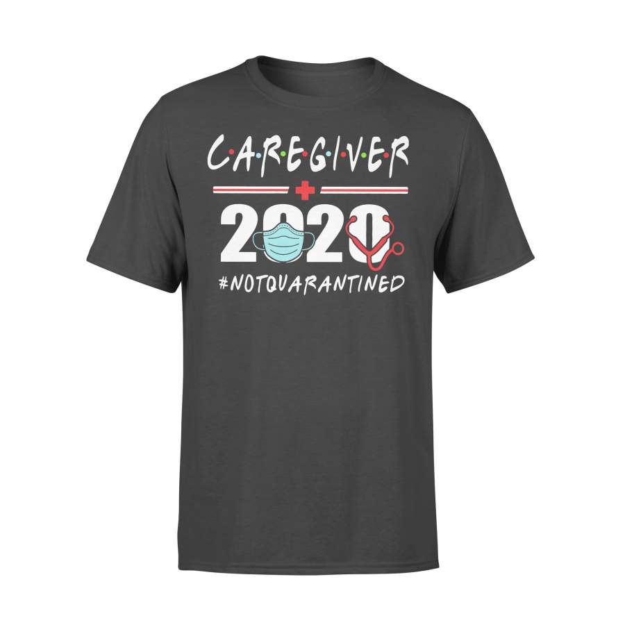 Caregiver 2020 #notquarantined Shirt