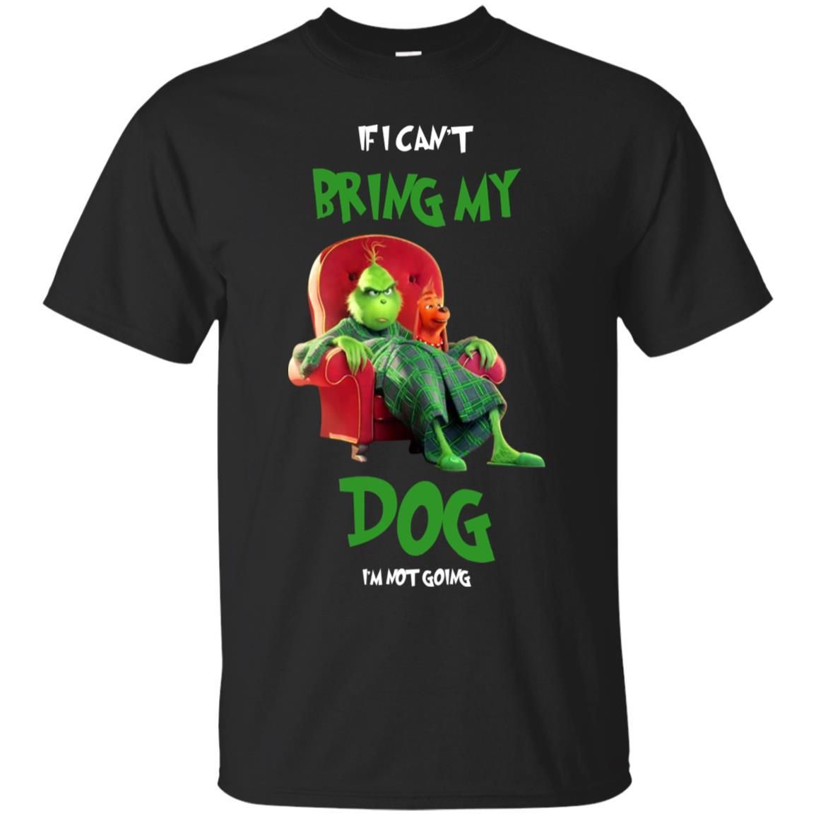 Grinch – If I Cant Bring My Dog – Im Not Going T-Shirt